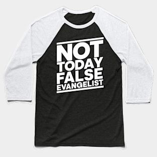 Not Today False Evangelist Baseball T-Shirt